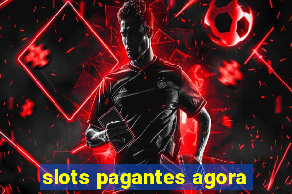 slots pagantes agora